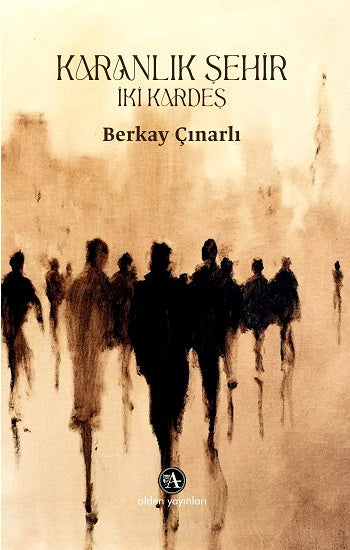 Karanlık Şehir: İki Kardeş – Berkay Çınarlı – Alden Yayınları – kitap kapağı
