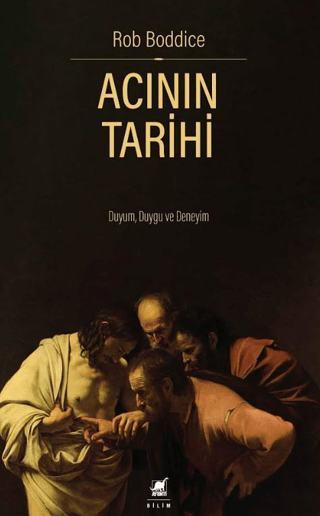 Acının Tarihi: Duyum, Duygu ve Deneyim – Rob Boddice – Ayrıntı Yayınları – kitap kapağı