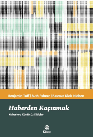 Haberden Kaçınmak – Benjamin Toff & Ruth Palmer & Rasmus Kleis Nielsen – Anadolu Ajansı Yayınevi – kitap kapağı