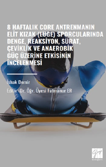 8 Haftalık Core Antrenmanın Elit Kızak (Luge)Sporcularında Denge,Reaksiyon,Sürat,Çeviklik ve Anaerobik Güç Üzerine Etkisinin İnc
