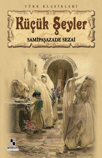Küçük Şeyler – Samipaşazade Sezai – Anonim Yayıncılık – kitap kapağı