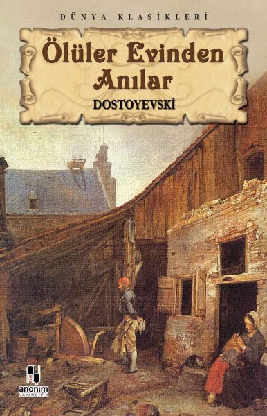 Ölüler Evinden Anılar – Fyodor Mihayloviç Dostoyevski – Anonim Yayıncılık – kitap kapağı
