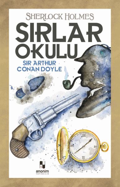 Sırlar Okulu - Sherlock Holmes – Sir Arthur Conan Doyle – Anonim Yayıncılık – kitap kapağı