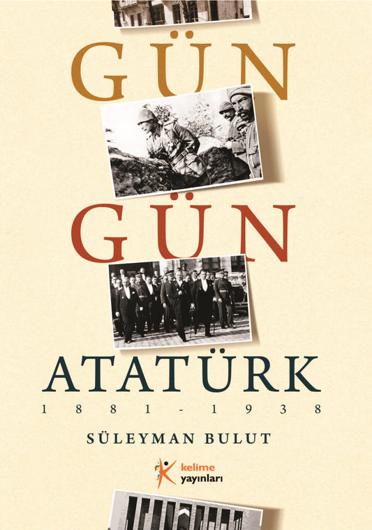 Gün Gün Atatürk - Kronolojik Yaşam Öyküsü ve Tarih Rehberi