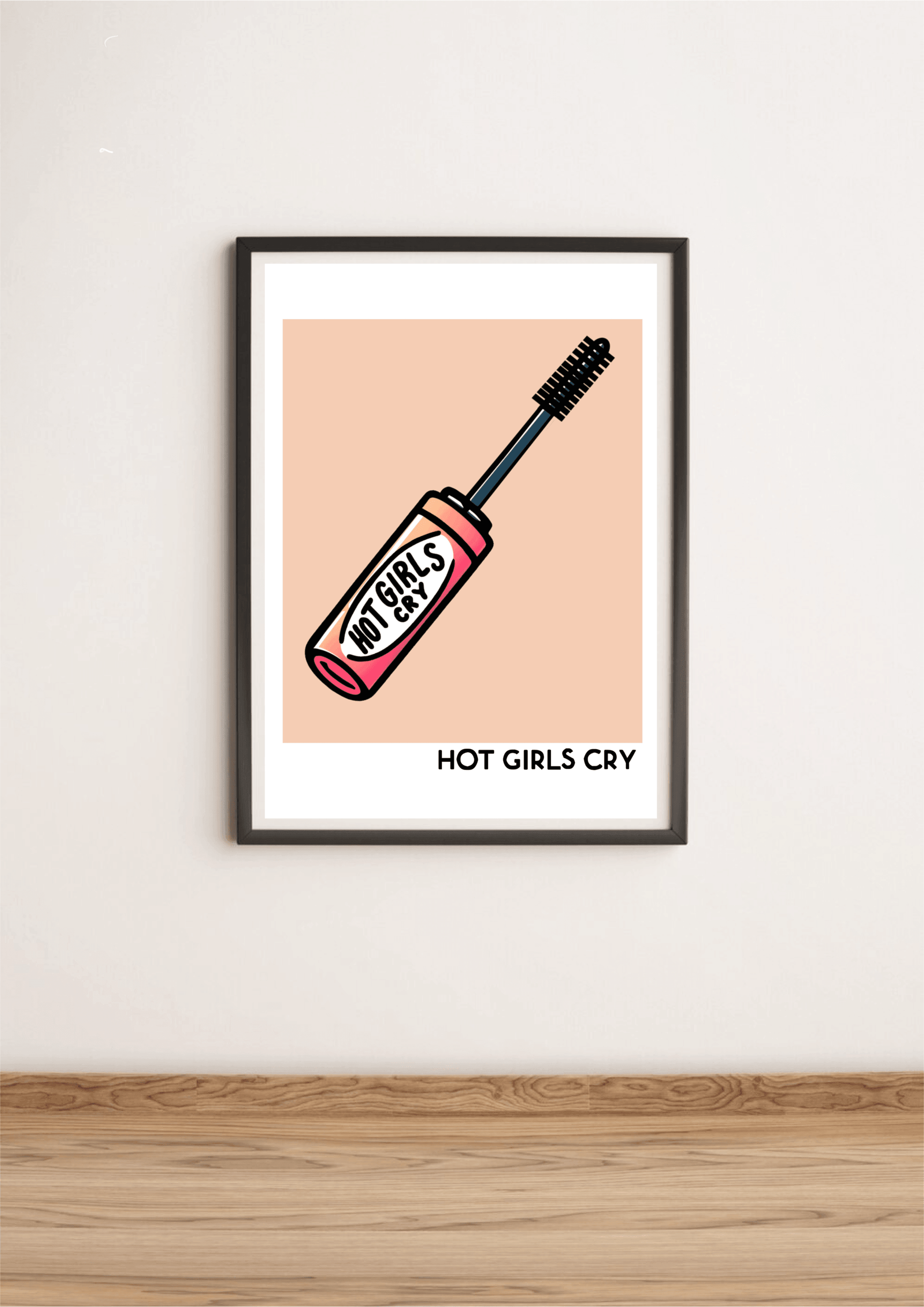 Hot Girls Cry – Emotional Bold Crying Mascara Art Print