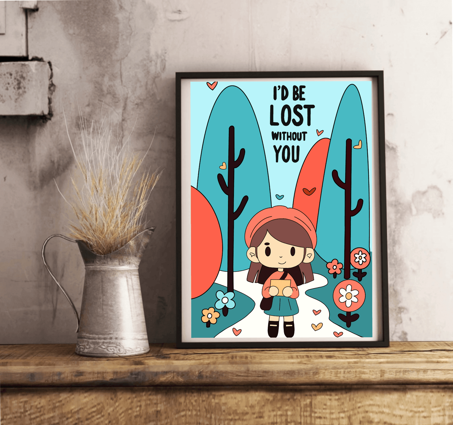 I'd Be Lost Without You Print