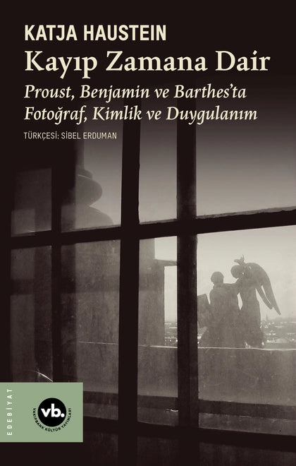 Kayıp Zamana Dair kapağı, Katja Haustein’in Proust, Benjamin ve Barthes’ı inceleyen edebiyat ve fotoğraf analizini sunar.