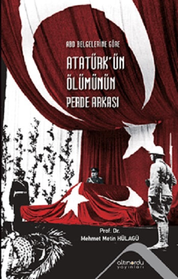 ABD Belgelerine Göre Atatürk'ün Ölümünün Perde Arkası