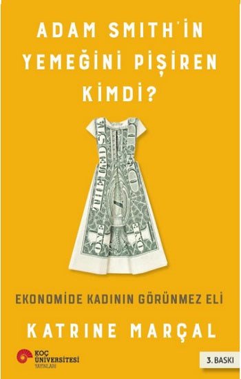 Adam Smith'in Yemeğini Pişiren Kimdi? Ekonomide Kadının Görünmez Eli