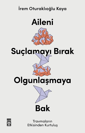 Aileni Suçlamayı Bırak Olgunlaşmaya Bak - Timaş Yayınları Kitap