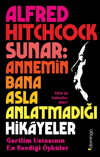 Alfred Hitchcock Sunar: Annemin Bana Asla Anlatmadığı Hikâyeler - Gerilim Ustasının En Sevdiği Öyküler - Domingo Yayınevi Kitap
