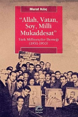 Allah, Vatan,Soya, Milli Mukaddesat: Türk Milliyetçiler Derneği (1951-1953)