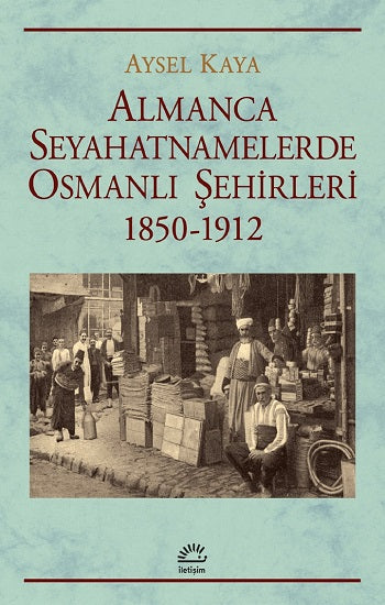 Almanca Seyahatnamelerde Osmanlı Şehirleri 1850-1912