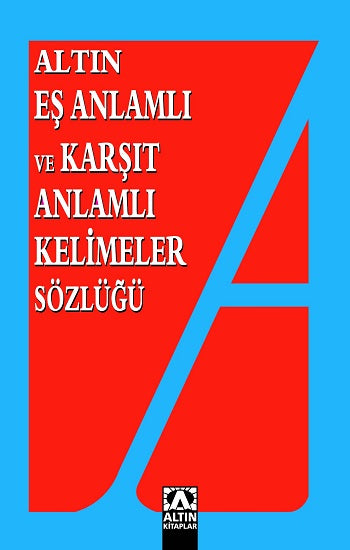 Altın Eş Anlamlı ve Karşıt Anlamlı Kelimeler Sözlüğü