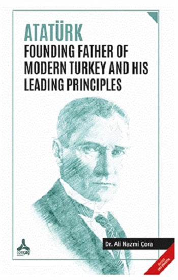 Modern Türkiye'nin Kurucusu Atatürk ve Öncü İlkeleri