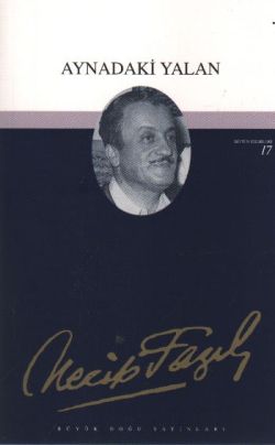 Aynadaki Yalan: 16 - Necip Fazıl Bütün Eserleri