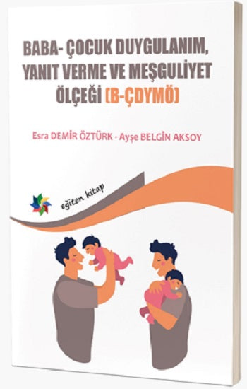 Baba ve Bebeklerin Etkileşimlerini Değerlendirmede Kullanılan; Baba- Çocuk  Duygulanım, Yanıt Verme Ve Meşguliyet Ölçeği