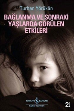 Bağlanma ve Sonraki Yaşlarda Görülen Etkileri - mezetto