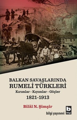 Balkan Savaşlarında Rumeli Türkleri (Kırımlar-Kıyımlar-Göçler) 1821-1913