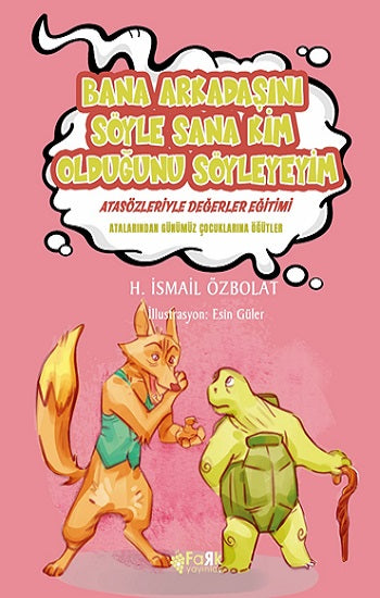 Bana Arkadaşını Söyle Sana Kim Olduğunu Söyleyeyim (Atasözleriyle Değerler Eğitimi)