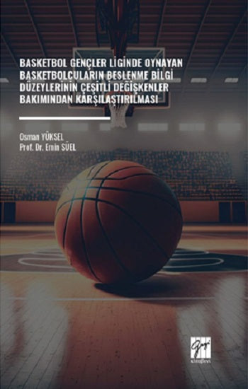 Basketbol Gençler Liginde Oynayan Basketbolcuların Beslenme Bilgi Düzeylerinin Çeşitli Değişkenler Bakımından Karşılaştırıması