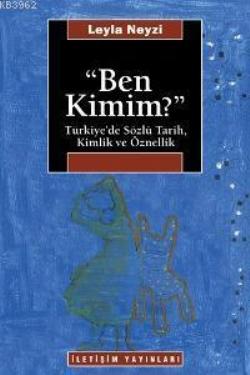 Ben Kimim'i mi? : Türkiye'de Sözlü Tarih, Kimlik ve Öznellik
