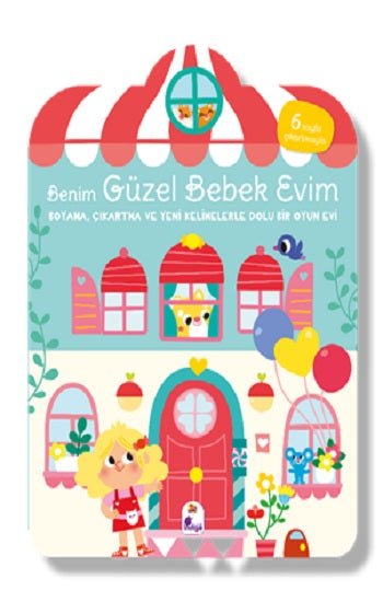 Benim Güzel Bebek Evim – Boyama, Çıkartma ve Yeni Kelimelerle Dolu Bir Oyun Evi (6 sayfa çıkartmasıyla) – Kolektif –
