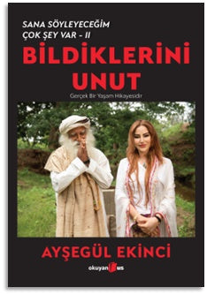 Bildiklerini Unut - Sana Söyleyeceğim Çok Şey Var-II