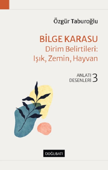 Bilge Karasu – Dirim örnekleri: Işık, Zemin, Hayvan Anlatı Desenleri - 3