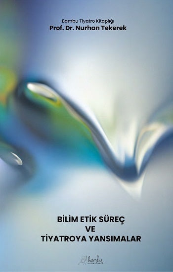 Bilim-Etik-Süreç ve Tiyatroya Yansımalar