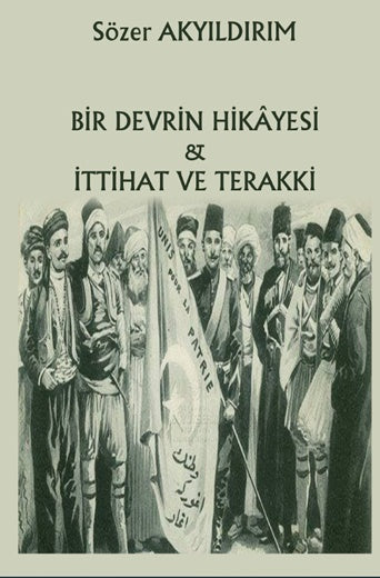 Bir Devrin Hikayesi &amp; İttihat ve Terakki
