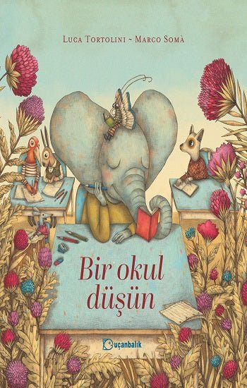 Bir Okul Düşün (Ciltli) – Luca Tortolini – Uçanbalık Yayıncılık – kitap kapağı