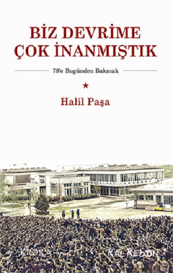 Biz Devrime Çok İnanmıştık