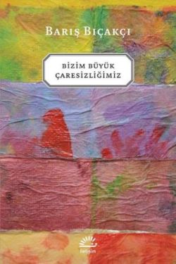 Bizim Büyük Çaresizliğimiz - mezetto