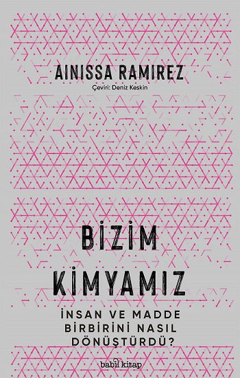 Bizim Kimyamız – İnsan ve Madde Birbirini Nasıl Dönüştürdü?