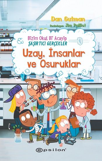 Bizim Okul Bi Acayip – Şaşırtıcı Gerçekler Uzay, İnsanlar ve Osuruklar - Epsilon Yayınları Kitap