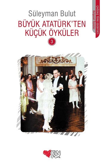 Büyük Atatürk’ten Küçük Öyküler -3