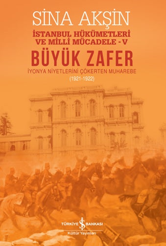 Büyük Zafer - İstanbul Hükümetleri Milli Mücadele-V (1921-1922)