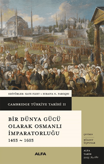 Cambridge Türkiye Tarihi 2 - Bir Dünya Gücü Olarak Osmanalı İmparatorluğu 1453-1603 (Ciltli) - Alfa Yayınları Kitap
