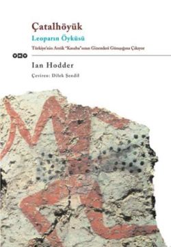 Çatalhöyük Leoparın Öyküsü Türkiye'nin Antik "Kasaba"sının Gizemleri Günışığına Çıkıyor