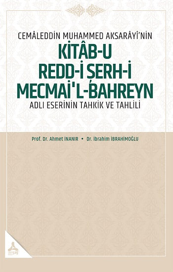 Cemaleddin Muhammed Aksarayi’nin Kitab-u Redd-i Şerh-İ Mecmai’l-Bahreyn Adlı  Eserinin Tahkik ve Tahlili