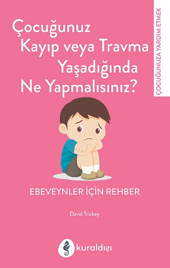 Çocuğunuz Kayıp veya Travma Yaşadığında Ne Yapmalısınız?