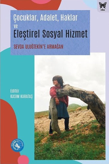 Çocuklar, Adalet, Haklar ve Eleştirel Sosyal Hizmet: Sevda Uluğtekin’e Armağan