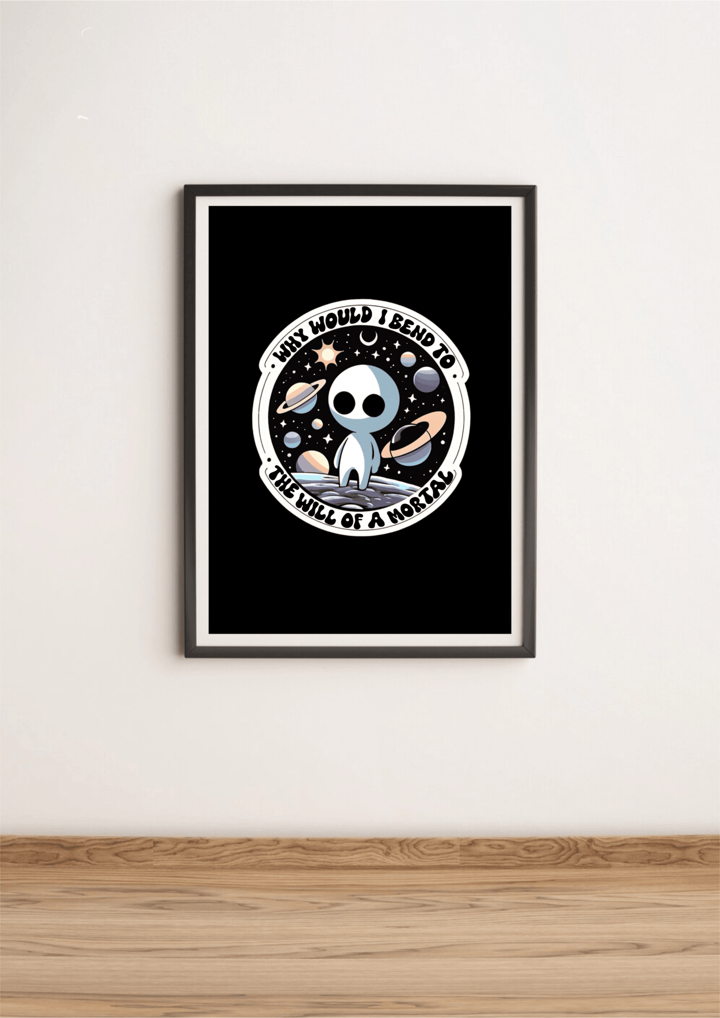 Cosmic Alien Print – Why Would I Bend to a Mortal? - mezetto KEOLIX KEOLIX