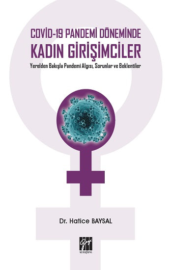 Kovid-19 Pandemi Döneminde Kadın Girişimciler Yerelden Bakışla Pandemi Algısı, Sorunlar ve Beklentiler