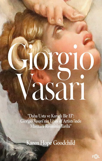 “Daha Usta ve Kararlı Bir El”: Giorgio Vasari'nin Sanatçıların Yaşamları Manzara Resminin Tarihi”
