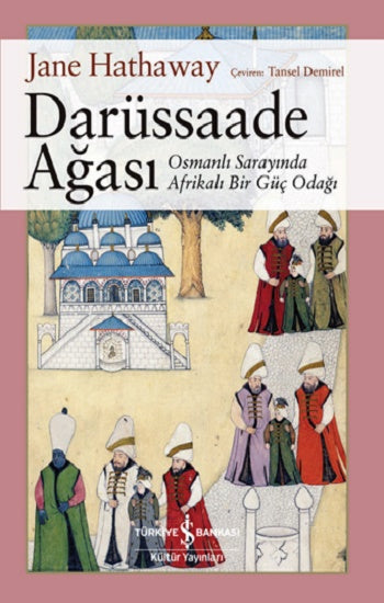 Darüssaade Ağası – Osmanlı Sarayında Afrikalı Bir Güç Odağı