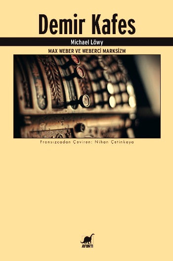 Demir Kafes Max Weber ve Weberci Marksizm