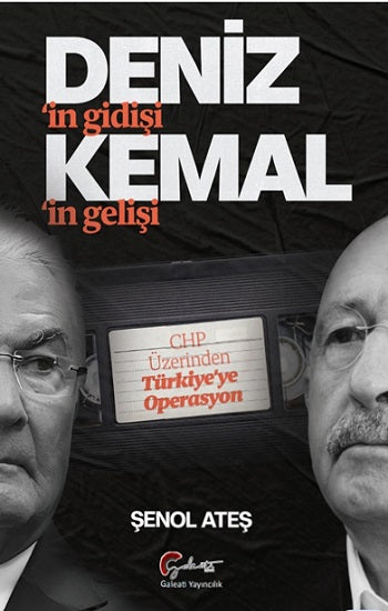 Deniz'in Gidişi Kemal'in Gelişi - CHP Üzerinden Türkiye’ye Operasyon