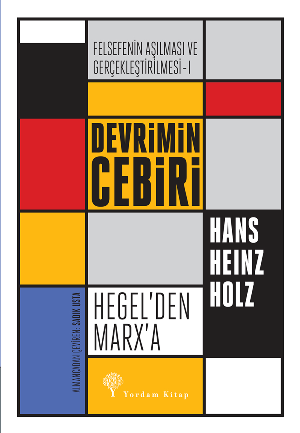 Devrimin Cebiri Hegel'den Marx'a - Felsefe'nin Aşılanması ve Gerçekleştirilmesi 1. Cilt